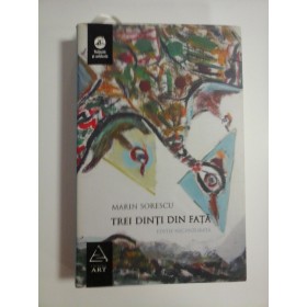 TREI  DINTI  DIN  FATA  (Editie necenzurata) (roman) -  MARIN  SORESCU  -